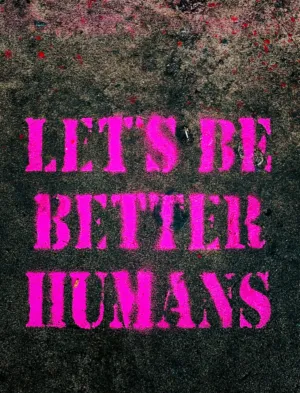 Let'S Be Better Humans